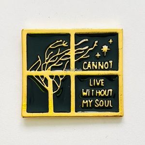 8/$40 Cannot Live Without My Soul Window Pane Enamel Pin
